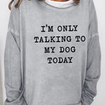 Ginevra™ - Sweater " I'm only Talking to my Dog Today" - Trifoglio